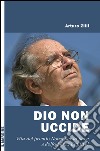 Dio non uccide. Vita del premio Nobel per la pace Adolfo Pérez Esquivel libro