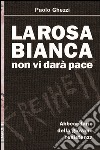 La Rosa Bianca non vi darà pace. Abbecedario della giovane Resistenza libro