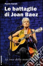 Le battaglie di Joan Baez. La voce della nonviolenza