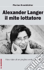 Alexander Langer. Il mite lottatore. Vita e idee di un profeta verde, un ABC libro