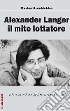 Alexander Langer. Il mite lottatore. Vita e idee di un profeta verde, un ABC libro