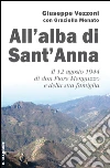All'alba di Sant'Anna. Il 12 agosto 1944 di don Fiore Menguzzo e della sua famiglia libro