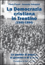 La Democrazia Cristiana e il Trentino (1945-1994). Un partito di popolo, di governo e di potere libro