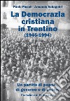 La Democrazia Cristiana e il Trentino (1945-1994). Un partito di popolo, di governo e di potere libro