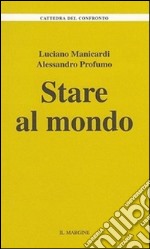 Stare al mondo libro