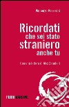 Ricordati che sei stato straniero anche tu libro