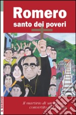 Romero santo dei poveri. Il martirio di un vescovo convertito dal popolo libro