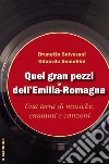 Quei gran pezzi dell'Emilia Romagna. Una terra di musiche, cantanti e canzoni libro