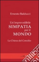 Un'imprevedibile simpatia per il mondo. La Chiesa del Concilio libro