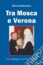 Tra Mosca e Verona. Un dialogo controcorrente