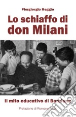 Lo schiaffo di don Milani. Il mito educativo di Barbiana. Nuova ediz.