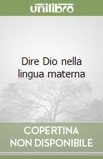 Dire Dio nella lingua materna libro