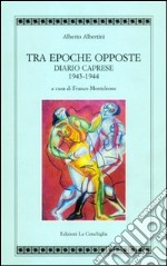 Tra epoche opposte. Diario caprese 1943-1944 libro