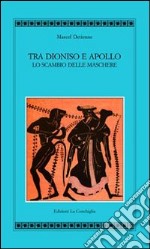 Tra Apollo e Dioniso. Lo scambio delle maschere libro