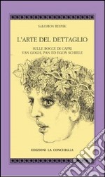 L'arte del dettaglio. Sulle rocce di Capri, Van Gogh, Pan ed Egon Schiele libro