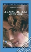 Il giorno che Viola vide il mare libro di Patriarca Daniela