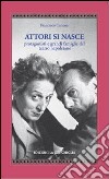 Attori si nasce. Protagonisti e grandi famiglie del teatro napoletano libro di Canessa Francesco