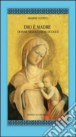 Dio è madre. Donne nella Chiesa di oggi libro