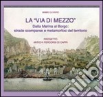 La «via di mezzo». Dalla marina al borgo. Strade scomparse e metamorfosi del territorio