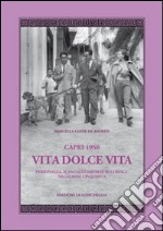 Capri 1950. Vita dolce vita. Personaggi, scandali e imprese sull'isola negli anni Cinquanta libro