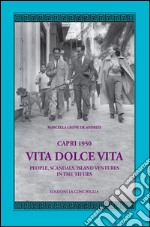 Capri 1950. Vita dolce vita. People, scandals, island ventures in the 'fifties libro