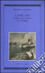 Capri 1943. C'era una volta la guerra. Ediz. illustrata libro