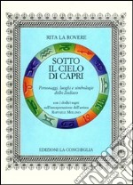 Sotto il cielo di Capri. Personaggi, luoghi e simbologie dello Zodiaco libro