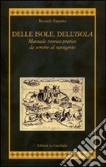 Delle isole, dell'isola. Manuale teorico-pratico da servire al navigante