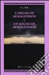 A dream of Armageddon-Un sogno di Armageddon. Ediz. bilingue libro