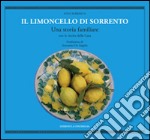 Il limoncello di Sorrento. Una storia familiare con le ricette della casa