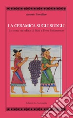 La ceramica sugli scogli. La storia cancellata di Max e Flora Melamerson libro