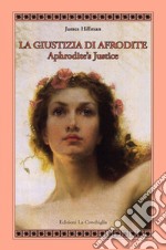 La giustizia di Afrodite. Aphrodite's Justice. Ediz. bilingue libro