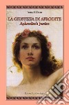 La giustizia di Afrodite. Aphrodite's Justice. Ediz. bilingue libro