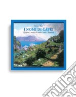 I nomi di Capri. Origine e storia di strade, corti e dintorni libro