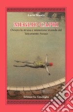 Meglio Capri. Ovvero la strana e misteriosa vicenda del testamento Farace