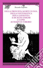 Della presunta morte di Pan, della fantomatica isola Leukotea e di altri enigmi a Capri ai tempi di Tiberio libro