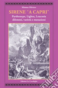 Sirene «a Capri». Parthenope, Lighea, Leucosia. Dilemmi, varietà e mutazioni