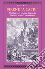 Sirene «a Capri». Parthenope, Lighea, Leucosia. Dilemmi, varietà e mutazioni libro