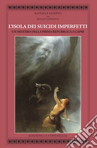 L'isola dei suicidi imperfetti. Un mistero della Prima Repubblica a Capri libro