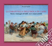 La tarantella dell'isola di Capri. Storia e immagini di balli, voci e suoni antichi libro