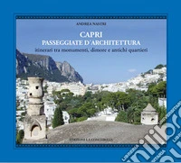 Capri. Passeggiate d'architettura. 12 itinerari tra monumenti, dimore, antichi quartieri libro