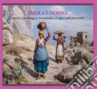 L'isola è donna. Lavoro e immagine femminile a Capri nell'Ottocento libro