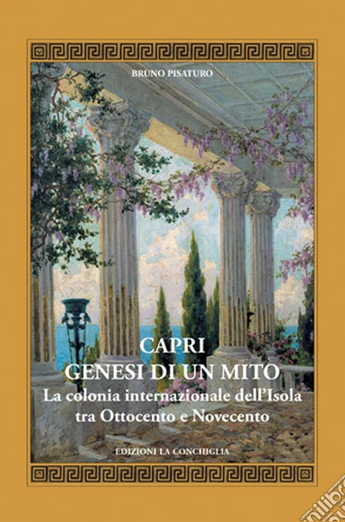 Capri. Genesi di un mito. La colonia internazionale dell'isola tra Ottocento e Novecento