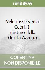 Vele rosse verso Capri. Il mistero della Grotta Azzurra
