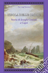 L'isola delle ombre. Storia di Joseph Conrad a Capri libro