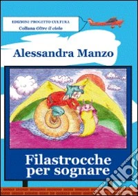 Filastrocche per sognare. Ediz. illustrata libro
