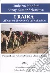 I raika. Allevatori di cammelli del Rajasthan. Ediz. illustrata libro