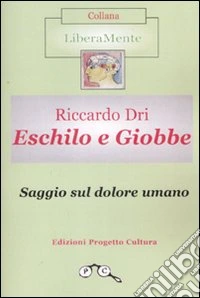 Eschilo e Giobbe. Saggio sul dolore umano libro