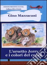 L'orsetto Jerry e i colori del cuore. Ediz. illustrata libro