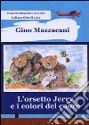 L'orsetto Jerry e i colori del cuore. Ediz. illustrata libro